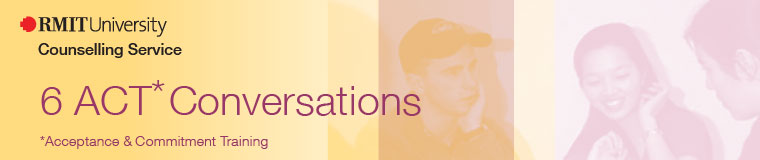 RMIT University Counselling Service: 6 ACT Conversations