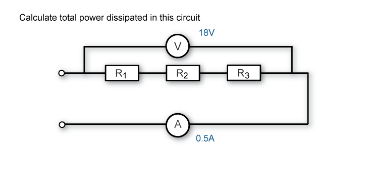 Calculate total power dissipated when the total voltage is 18V and the current flow is 0.5A