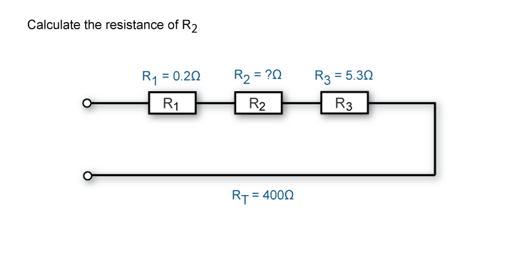 Calculate resistance of R2 when R1 has a resistance of 0.2 ohms, R3 is 5.3 ohms and the total resistance is 400 ohms