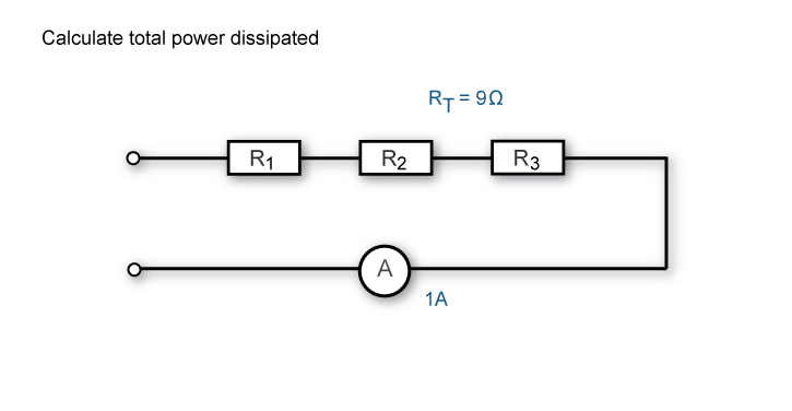 Calculate total power dissipated when the total resistance is 9 ohms and the current flow is 1A