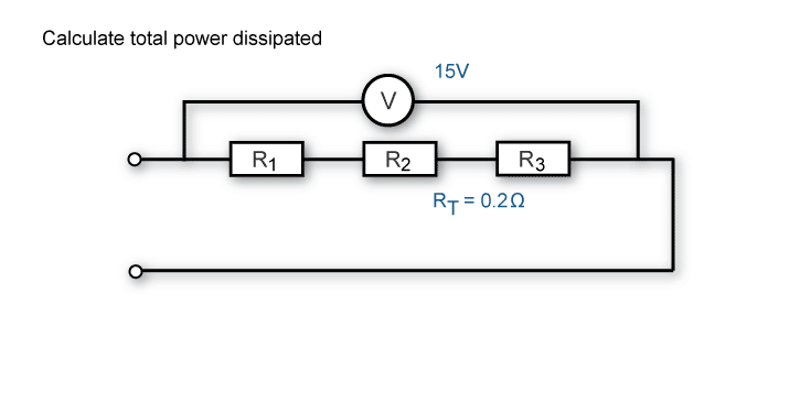 Calculate total power dissipated when the total resistance is 0.2 ohms and the total voltage is 15V